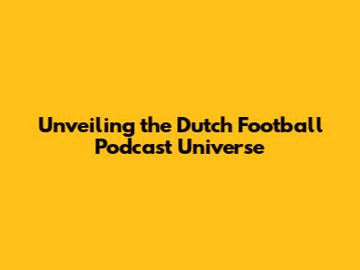Unveiling the Dutch Football Podcast Universe