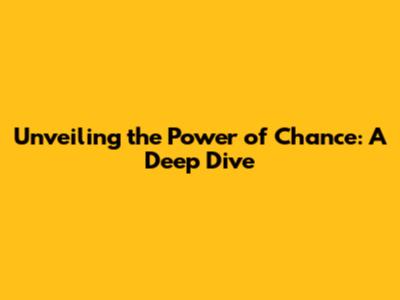 Unveiling the Power of Chance: A Deep Dive