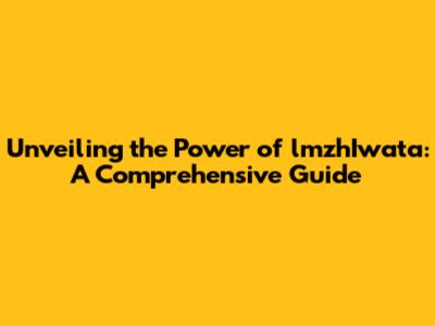 Unveiling the Power of lmzhIwata: A Comprehensive Guide