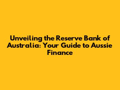 Unveiling the Reserve Bank of Australia: Your Guide to Aussie Finance