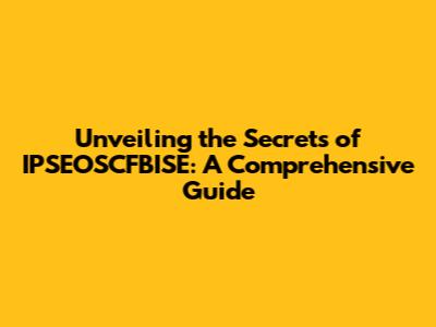 Unveiling the Secrets of IPSEOSCFBISE: A Comprehensive Guide