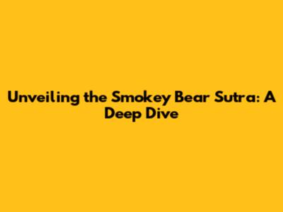 Unveiling the Smokey Bear Sutra: A Deep Dive