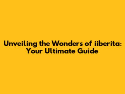 Unveiling the Wonders of iiberita: Your Ultimate Guide