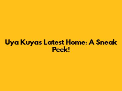 Uya Kuya's Latest Home: A Sneak Peek!