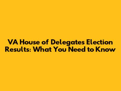 VA House of Delegates Election Results: What You Need to Know