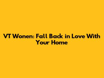 VT Wonen: Fall Back in Love With Your Home