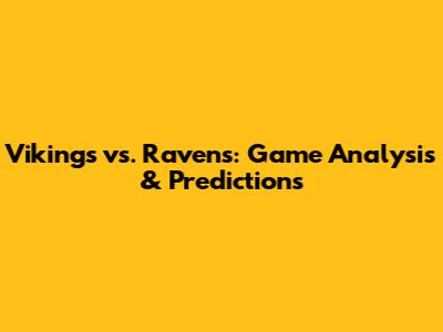 Vikings vs. Ravens: Game Analysis & Predictions