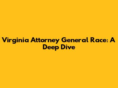 Virginia Attorney General Race: A Deep Dive