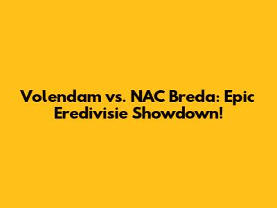 Volendam vs. NAC Breda: Epic Eredivisie Showdown!
