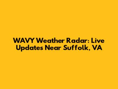 WAVY Weather Radar: Live Updates Near Suffolk, VA