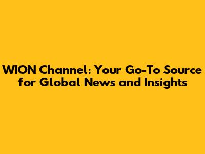 WION Channel: Your Go-To Source for Global News and Insights
