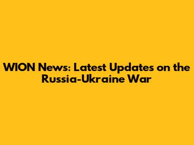WION News: Latest Updates on the Russia-Ukraine War