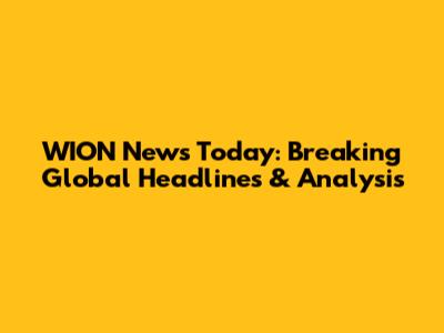 WION News Today: Breaking Global Headlines & Analysis