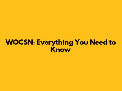 WOCSN: Everything You Need to Know