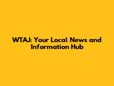 WTAJ: Your Local News and Information Hub