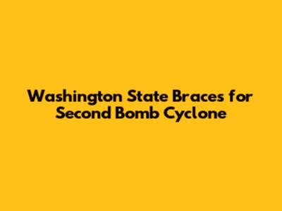 Washington State Braces for Second Bomb Cyclone