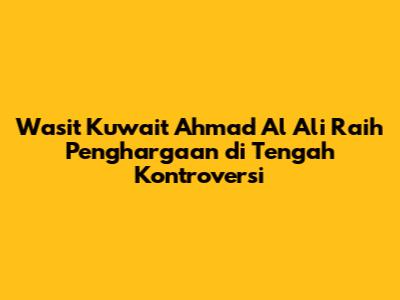 Wasit Kuwait Ahmad Al Ali Raih Penghargaan di Tengah Kontroversi