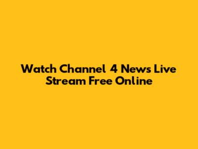 Watch Channel 4 News Live Stream Free Online