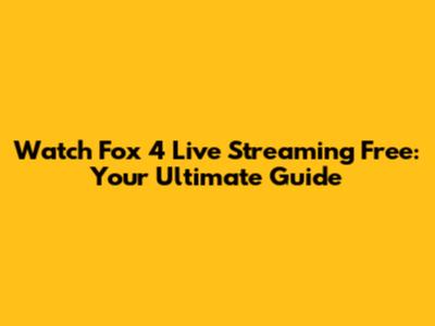 Watch Fox 4 Live Streaming Free: Your Ultimate Guide