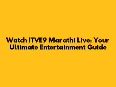 Watch ITVE9 Marathi Live: Your Ultimate Entertainment Guide