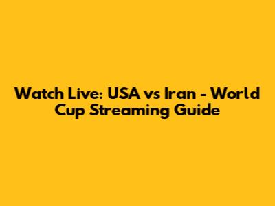 Watch Live: USA vs Iran - World Cup Streaming Guide