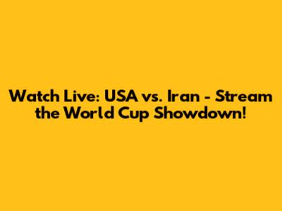 Watch Live: USA vs. Iran - Stream the World Cup Showdown!