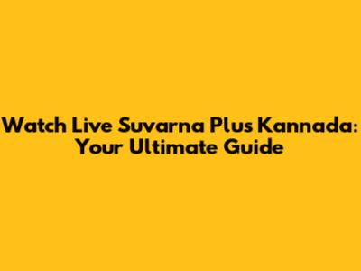 Watch Live Suvarna Plus Kannada: Your Ultimate Guide