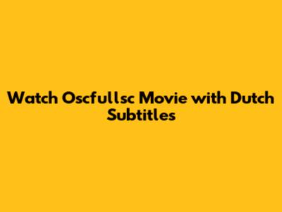 Watch Oscfullsc Movie with Dutch Subtitles