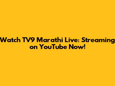 Watch TV9 Marathi Live: Streaming on YouTube Now!