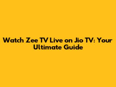 Watch Zee TV Live on Jio TV: Your Ultimate Guide