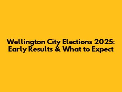 Wellington City Elections 2025: Early Results & What to Expect