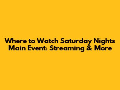 Where to Watch Saturday Night's Main Event: Streaming & More