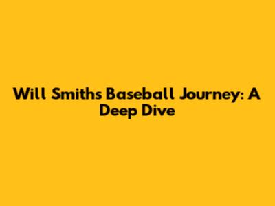Will Smith's Baseball Journey: A Deep Dive