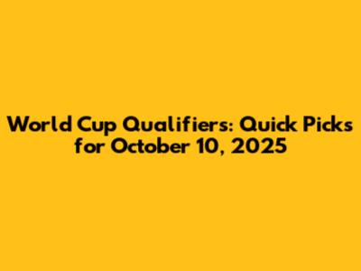 World Cup Qualifiers: Quick Picks for October 10, 2025