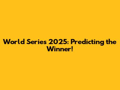 World Series 2025: Predicting the Winner!