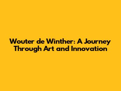 Wouter de Winther: A Journey Through Art and Innovation