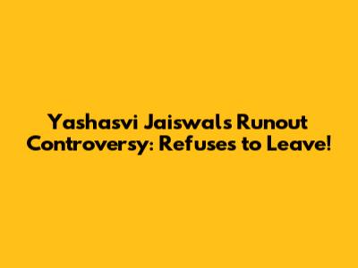Yashasvi Jaiswal's Runout Controversy: Refuses to Leave!