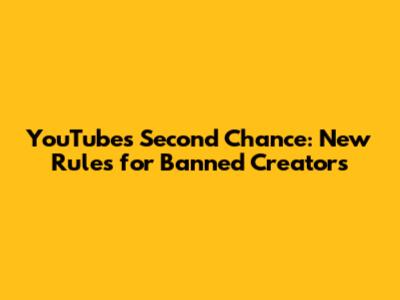 YouTube's Second Chance: New Rules for Banned Creators
