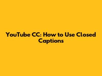 YouTube CC: How to Use Closed Captions