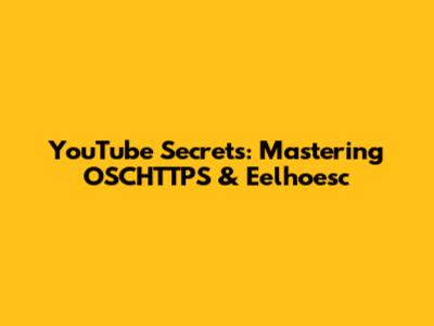 YouTube Secrets: Mastering OSCHTTPS & Eelhoesc