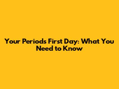 Your Period's First Day: What You Need to Know