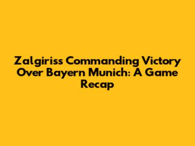 Zalgiris's Commanding Victory Over Bayern Munich: A Game Recap