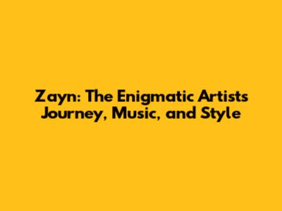 Zayn: The Enigmatic Artist's Journey, Music, and Style