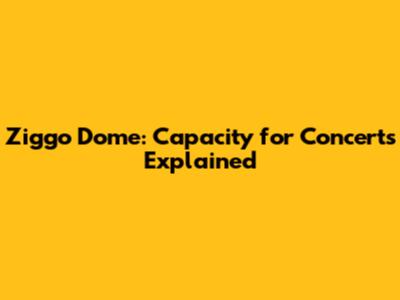 Ziggo Dome: Capacity for Concerts Explained