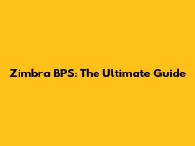 Zimbra BPS: The Ultimate Guide