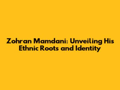 Zohran Mamdani: Unveiling His Ethnic Roots and Identity