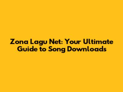 Zona Lagu Net: Your Ultimate Guide to Song Downloads