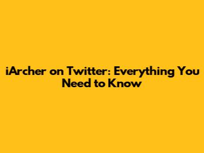 iArcher on Twitter: Everything You Need to Know