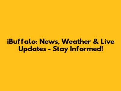 iBuffalo: News, Weather & Live Updates - Stay Informed!