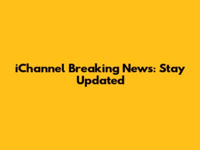 iChannel Breaking News: Stay Updated
